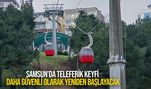 Samsun'da Teleferikler Artık Daha Güvenli