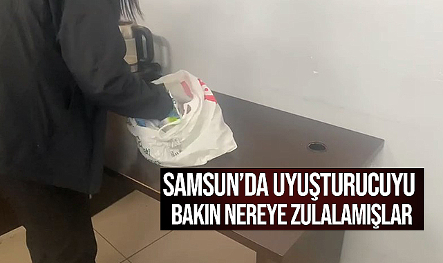 Samsun'da Uyuşturucuyu Bakın Nereye Zulalamışlar
