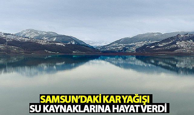 Samsun’daki Kar Yağışı, Su Kaynaklarına Hayat Verdi