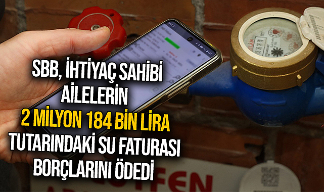 SBB İhtiyaç Sahibi Ailelerin 2 Milyon 184 Bin Lira Tutarındaki Su Faturası Borçlarını Ödedi
