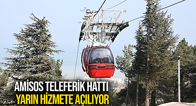Amisos Teleferik Hattı Yarın Hizmete Açılıyor