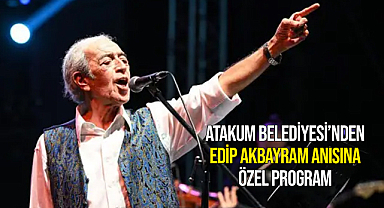 Atakum Belediyesi’nden Edip Akbayram anısına özel program