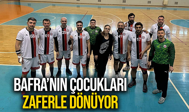 Bafra'nın Çocukları Zaferle Dönüyor!
