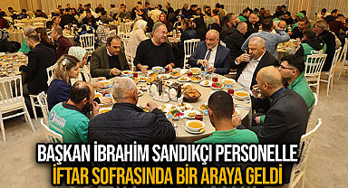 Başkan İbrahim Sandıkçı Personelle İftar Sofrasında Bir Araya Geldi 