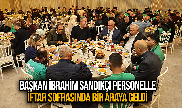 Başkan İbrahim Sandıkçı Personelle İftar Sofrasında Bir Araya Geldi