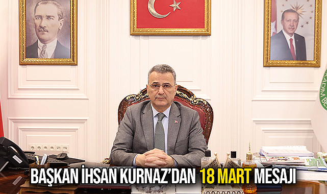 Başkan İhsan Kurnaz’dan 18 Mart Mesajı