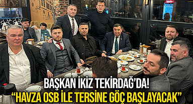 Başkan İkiz Tekirdağ'da: Havza OSB İle Tersine Göç Başlayacak