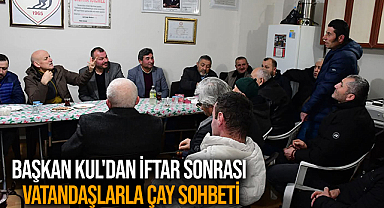 Başkan Kul'dan İftar Sonrası Vatandaşlarla Çay Sohbeti