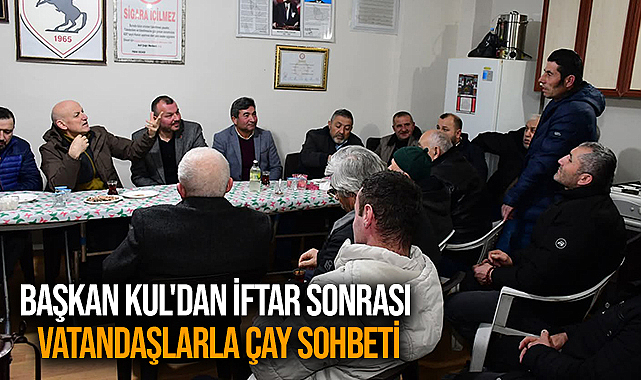Başkan Kul'dan İftar Sonrası Vatandaşlarla Çay Sohbeti