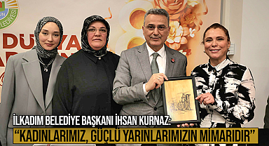 Başkan Kurnaz: Kadınlarımız, Güçlü Yarınlarımızın Mimarıdır