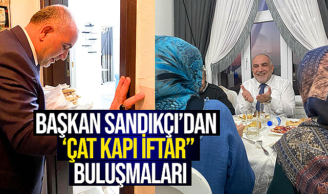 Başkan Sandıkçı'dan 'Çat Kapı İftar' Buluşmaları