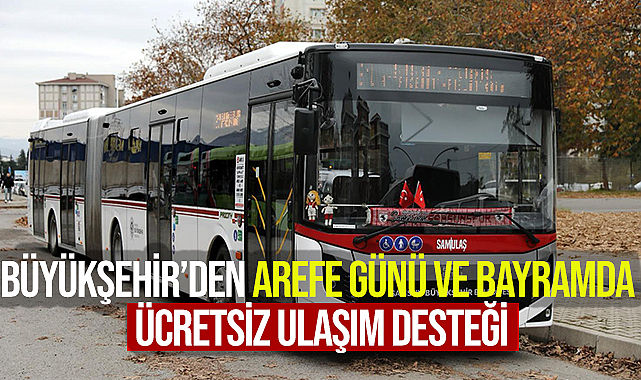 Büyükşehir'den Arefe Günü Ve Bayramda Ücretsiz Ulaşım Desteği