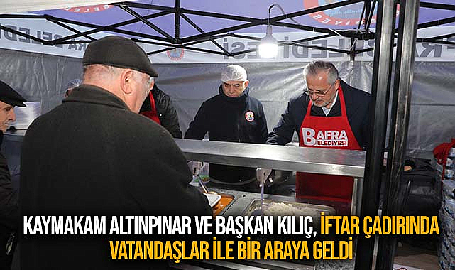 Kaymakam Altınpınar ve Başkan Kılıç, iftar Çadırında Vatandaşlar ile Bir Araya Geldi