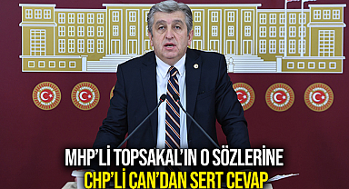 MHP’li Topsakal’ın O Sözlerine CHP’li Çan’dan Sert Cevap