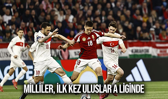 Milliler, ilk kez Uluslar A Liginde