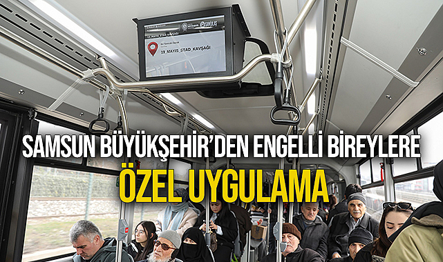 Samsun Büyükşehir’den Engelli Bireylere Özel Uygulama