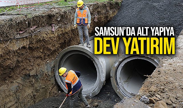 Samsun’da Altyapıya Dev Yatırım!