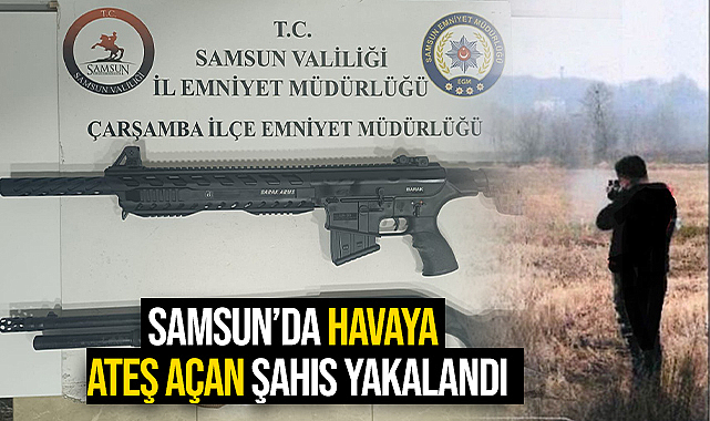 Samsun’da Havaya Ateş Açan Şahıs Yakalandı
