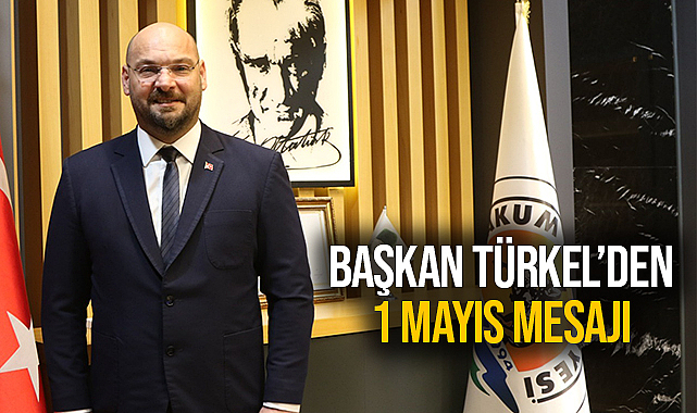 Başkan Türkel'den 1 Mayıs Mesajı