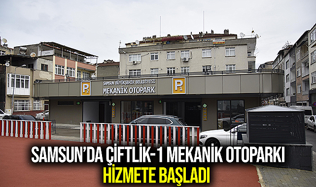 SAMSUN’DA ÇİFTLİK-1 MEKANİK OTOPARKI HİZMETE BAŞLADI