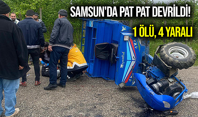 Samsun'da Pat Pat Devrildi! 1 Ölü, 4 Yaralı