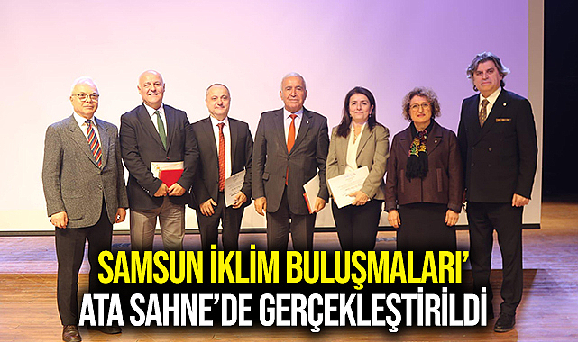 Samsun İklim Buluşmaları’ Ata Sahne’de gerçekleştirildi