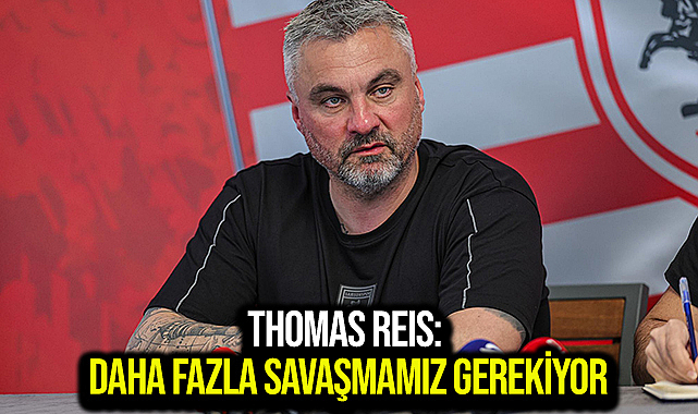 Thomas Reis: Daha Fazla Savaşmamız Gerekiyor