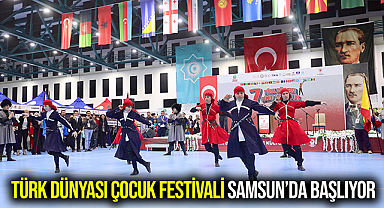 TÜRK DÜNYASI ÇOCUK FESTİVALİ SAMSUN’DA BAŞLIYOR