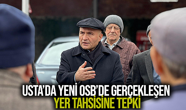 Usta’da Yeni OSB’de Gerçekleşen Yer Tahsisine Tepki