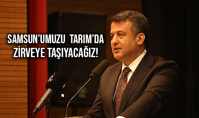 Başkan Doğan: Samsun'umuzu Tarımda Hak Ettiği Zirveye Taşıyacağız