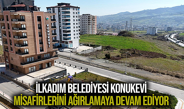 İlkadım Belediyesi Konukevi Misafirlerini Ağırlamaya Devam Ediyor