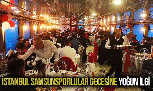 İstanbul Samsunsporlular Gecesine Yoğun İlgi