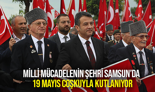 Milli Mücadelenin Şehri Samsun’da 19 Mayıs Coşkuyla Kutlanıyor