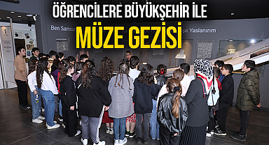 Öğrencilere Büyükşehir ile Müze Gezisi 