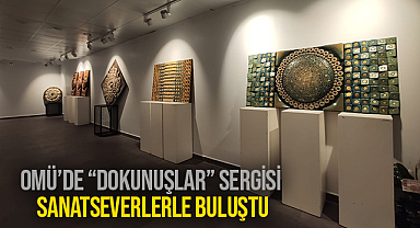 OMÜ’de “Dokunuşlar” Sergisi Sanatseverlerle Buluştu