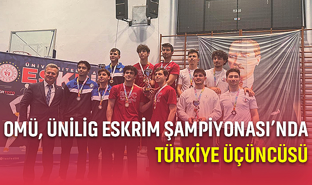 OMÜ, Ünilig Eskrim Şampiyonası’nda Türkiye Üçüncüsü