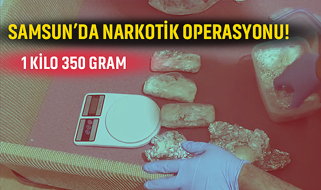 Samsun'da Narkotik Operasyonu! 1 Kilo 350 Gram