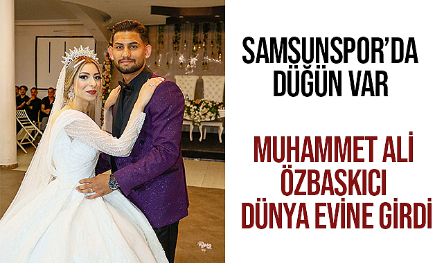 Samsunspor'da Düğün Var! Özbaskıcı Dünya Evine Girdi