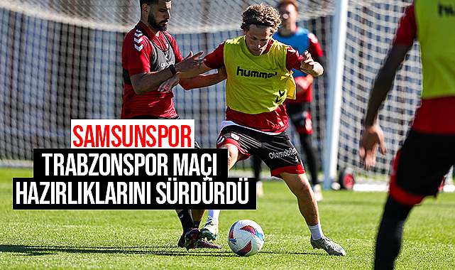 Samsunspor, Trabzonspor Maçı Hazırlıklarını Sürdürdü