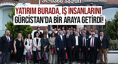 Yatırım Burada, İş İnsanlarını Gürcistan'da Bir Araya Getirdi!