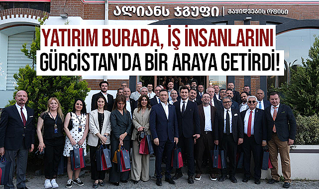 Yatırım Burada, İş İnsanlarını Gürcistan'da Bir Araya Getirdi!