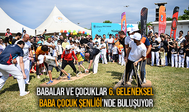 Babalar ve Çocuklar 6. Geleneksel Baba Çocuk Şenliği’nde Buluşuyor