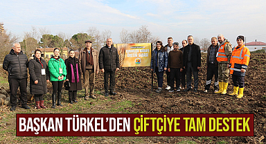 Başkan Türkel'den çiftçiye tam destek