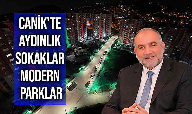 Canik'te Aydınlık Sokaklar Modern Parklar
