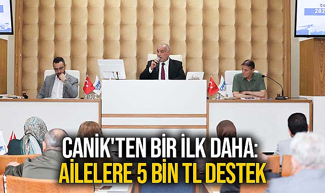 Canik'ten Bir İlk Daha: Ailelere 5 Bin TL Destek