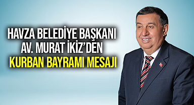 Havza Belediye Başkanı Av. Murat İkiz’den Kurban Bayramı Mesajı