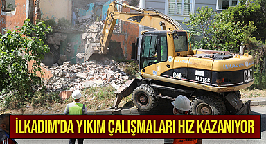 İLKADIM'DA YIKIM ÇALIŞMALARI HIZ KAZANIYOR
