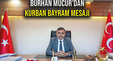MHP İl Başkanı Burhan Mucur'dan Bayram Mesajı