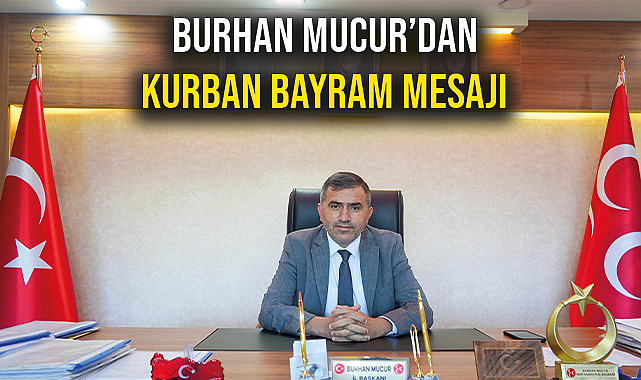 MHP İl Başkanı Burhan Mucur'dan Bayram Mesajı