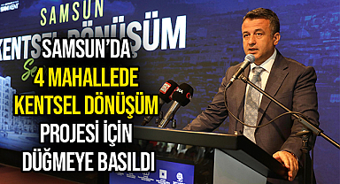 Samsun’da 4 Mahallede Kentsel Dönüşüm Projesi İçin Düğmeye Basıldı